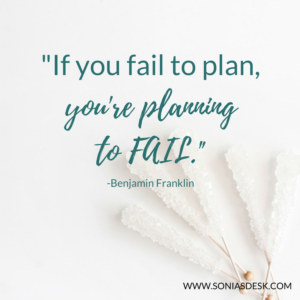 if you fail to plan, you're planning to fail. Benjamin Franklin