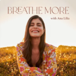 Breathe More with Ana Lilia